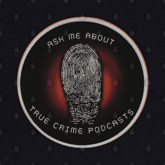 Ask Me About True Crime Podcasts by ROLLIE MC SCROLLIE